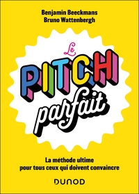 LE PITCH PARFAIT - LA METHODE ULTIME POUR TOUS CEUX QUI DOIVENT CONVAINCRE