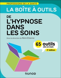LA BOITE A OUTILS DE L'HYPNOSE DANS LES SOINS - 2E ED. - 65 OUTILS CLES EN MAIN