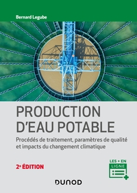 Production d'eau potable - 2e éd. - Procédés de traitement, paramètres de qualité, impacts du change