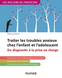 TRAITER LES TROUBLES ANXIEUX CHEZ L'ENFANT ET L'ADOLESCENT - DU DIAGNOSTIC A LA PRISE EN CHARGE