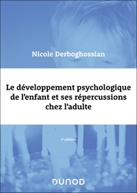 Le développement psychologique de l'enfant et ses répercussions chez l'adulte - 3e éd.