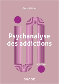 PSYCHANALYSE DES ADDICTIONS - 4E ED.