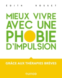 Mieux vivre avec une phobie d'impulsion - Grâce aux thérapies brèves