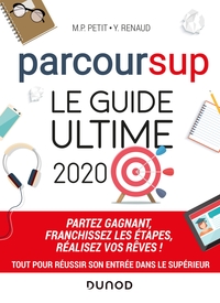 Parcoursup Le Guide ultime 2020 - Partez gagnant - Franchissez les étapes - Réalisez vos rêves