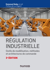 Régulation industrielle - 3e éd.- Outils de modélisation, méthodes et architectures de commande
