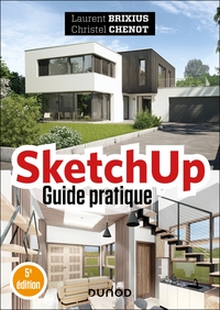 SKETCHUP - GUIDE PRATIQUE - 5E ED.