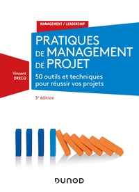 MANAGEMENT - T01 - PRATIQUES DE MANAGEMENT DE PROJET - 3E ED. - 50 OUTILS ET TECHNIQUES POUR REUSSIR