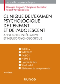 CLINIQUE DE L'EXAMEN PSYCHOLOGIQUE DE L'ENFANT ET DE L'ADOLESCENT - 4E ED. - APPROCHES INTEGRATIVE E