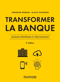 Transformer la banque - 2e ed. - Quelles stratégies à l'ère digitale ?