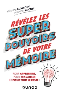 Révélez les super pouvoirs de votre mémoire - Pour apprendre, pour travailler et pour tout le reste