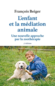 L'ENFANT ET LA MEDIATION ANIMALE - 3E ED. - UNE NOUVELLE APPROCHE PAR LA ZOOTHERAPIE