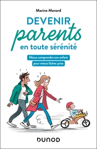 DEVENIR PARENTS EN TOUTE SERENITE - MIEUX COMPRENDRE SON ENFANT POUR MIEUX LACHER PRISE