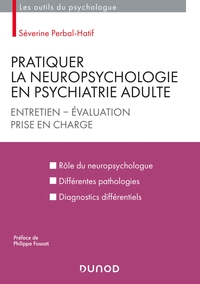 Pratiquer la neuropsychologie en psychiatrie adulte - Entretien - Evaluation - Prise en charge