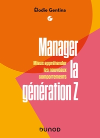 MANAGER LA GENERATION Z - MIEUX APPREHENDER LES NOUVEAUX COMPORTEMENTS
