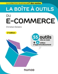 La boîte à outils du e-commerce - 2e éd. - 55 outils clés en main et 4 vidéos d'approfondissement