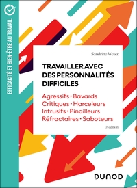 TRAVAILLER AVEC DES PERSONNALITES DIFFICILES - 3E ED. - AGRESSIFS  BAVARDS  CRITIQUES  HARCELEURS