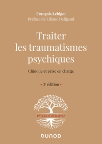 Traiter les traumatismes psychiques - 3e éd. - Clinique et prise en charge