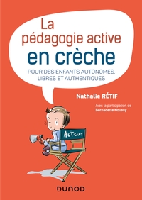 La pédagogie active à la crèche - Pour des enfants autonomes, libres et authentiques