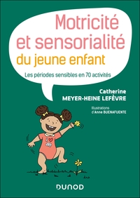 MOTRICITE ET SENSORIALITE DU JEUNE ENFANT - LES PERIODES SENSIBLES EN 70 ACTIVITES