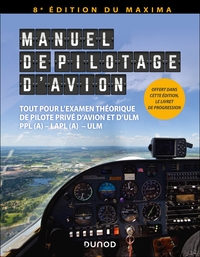 MANUEL DE PILOTAGE D'AVION - 8E ED. - NOUVELLE EDITION DU MAXIMA - TOUT POUR L'EXAMEN THEORIQUE DE P