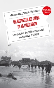 UN REPORTER AU COEUR DE LA LIBERATION - DES PLAGES DU DEBARQUEMENT AU BUREAU D'HITLER