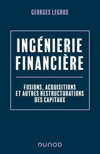 INGENIERIE FINANCIERE - 2E ED. - FUSIONS, ACQUISITIONS ET AUTRES RESTRUCTURATIONS DES CAPITAUX