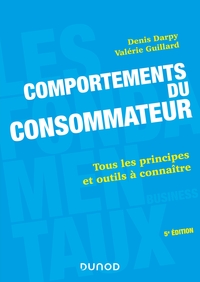 COMPORTEMENTS DU CONSOMMATEUR - 5E ED. - TOUS LES PRINCIPES ET OUTILS A CONNAITRE