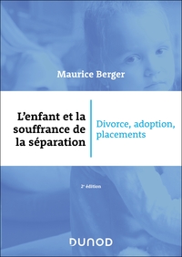 L'ENFANT ET LA SOUFFRANCE DE LA SEPARATION - 2E ED. - DIVORCE, ADOPTION, PLACEMENT