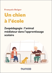 UN CHIEN A L'ECOLE - ZOOPEDAGOGIE : L'ANIMAL MEDIATEUR DANS L'APPRENTISSAGE SCOLAIRE