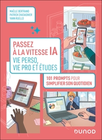 PASSEZ A LA VITESSE IA : VIE PERSO, VIE PRO ET ETUDES - 101 PROMPTS POUR SIMPLIFIER VOTRE QUOTIDIEN