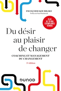 DU DESIR AU PLAISIR DE CHANGER - 5E ED. - COACHING ET MANAGEMENT DU CHANGEMENT