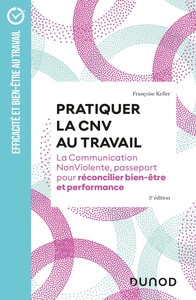 PRATIQUER LA CNV AU TRAVAIL -  3E ED. - LA COMMUNICATION NONVIOLENTE, PASSEPORT POUR RECONCILIER BIE