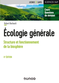 ECOLOGIE GENERALE - 6E ED. - STRUCTURE ET FONCTIONNEMENT DE LA BIOSPHERE