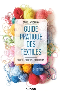 GUIDE PRATIQUE DES TEXTILES - 2E ED. - TISSES, TRICOTES, TECHNIQUES