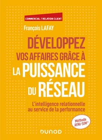 DEVELOPPEZ VOS AFFAIRES GRACE A LA PUISSANCE DU RESEAU - L'INTELLIGENCE RELATIONNELLE AU SERVICE DE