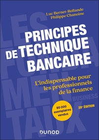 PRINCIPES DE TECHNIQUE BANCAIRE - 28E ED. - L'INDISPENSABLE POUR LES PROFESSIONNELS DE LA FINANCE