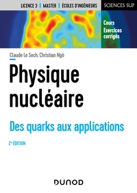 Physique nucléaire - 2e éd. - Des quarks aux applications. Cours et exercices corrigés