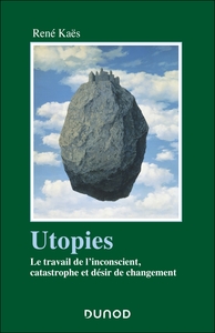 UTOPIES - LE TRAVAIL DE L'INCONSCIENT, CATASTROPHE ET DESIR DE CHANGEMENT