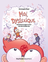 MOI, DYSLEXIQUE - COMMENT J'AI APPRIS A VIVRE AVEC DES TROUBLES DYS