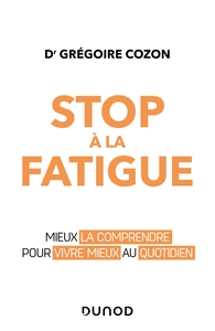 STOP A LA FATIGUE - MIEUX LA COMPRENDRE POUR VIVRE MIEUX AU QUOTIDIEN