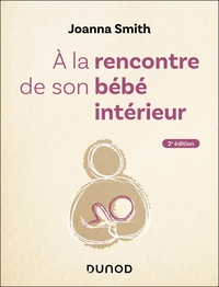 A la rencontre de son bébé intérieur - 2e éd.
