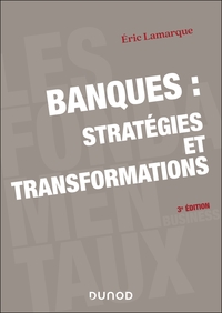 Banques : stratégies et transformations - 3e éd.