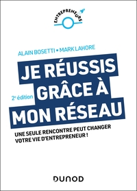 JE REUSSIS GRACE A MON RESEAU - 2E ED. - UNE SEULE RENCONTRE PEUT CHANGER VOTRE VIE D'ENTREPRENEUR !