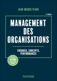 MANAGEMENT DES ORGANISATIONS - 6E ED. - THEORIES, CONCEPTS, PERFORMANCES