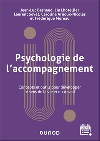PSYCHOLOGIE DE L'ACCOMPAGNEMENT - 2E ED - CONCEPTS ET OUTILS POUR DEVELOPPER LE SENS DE LA VIE ET DU