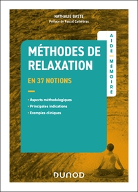 AIDE-MEMOIRE - METHODES DE RELAXATION - EN 37 NOTIONS - ASPECTS METHODOLOGIQUES, PRINCIPALES INDICAT