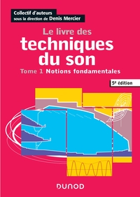 LE LIVRE DES TECHNIQUES DU SON - 5E ED. - TOME 1 - NOTIONS FONDAMENTALES