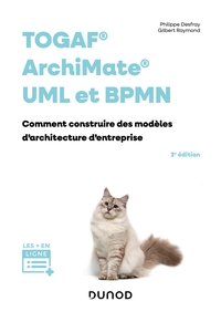 TOGAF, ARCHIMATE, UML ET BPMN - 3E ED. - COMMENT CONSTRUIRE DES MODELES D'ARCHITECTURE D'ENTREPRISES