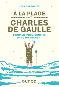 A la plage avec Charles de Gaulle - L'homme providentiel dans un transat