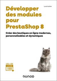 DEVELOPPER DES MODULES POUR PRESTASHOP 8 - CREER DES BOUTIQUES EN LIGNE MODERNES, PERSONNALISABLES E